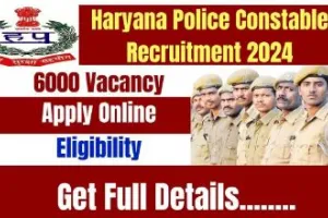 HARYANA POLICE CONSTABLE BHARTI 2024: हरियाणा पुलिस कांस्टेबल के लिए 6000 पदों पर भर्ती जारी