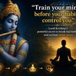 Quote Of The Day By Bhagavad Gita: “Train your mind before your habits control you”- Lord Krishna’s powerful secret to break bad habits and reclaim inner peace