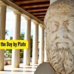 Quote of the Day by Plato: “Wise men speak because they have something to say; fools because…..”