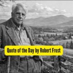 Quote of the Day by Robert Frost: “In three words I can sum up everything I’ve learned about life, it…”