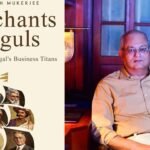 Merchants to Moguls by Sarojesh Mukerjee: The forgotten business pioneers who shaped Bengal’s economic legacy
